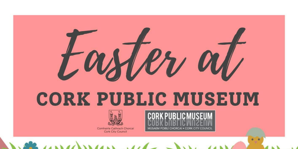 Easter at Cork Public Museum